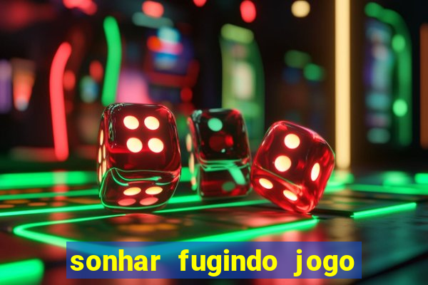 sonhar fugindo jogo do bicho